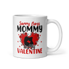 Sorry Boys Mommy Is My Valentine White glossy mug