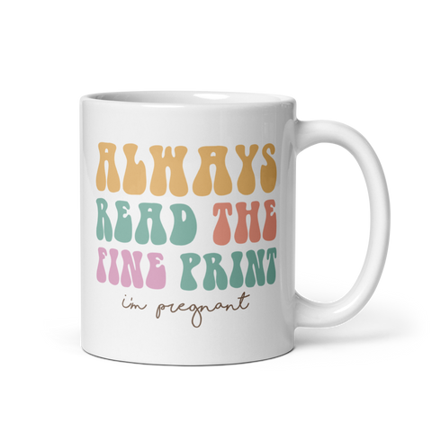 Always Read The Fine Print I'm Pregnant White glossy mug