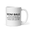 Mom Balls (Those Things You Develop When Someone Messes With Your Kid White glossy mug