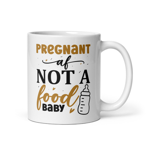 Pregnant AF Not A Food Baby White glossy mug