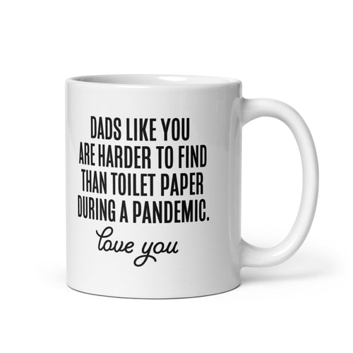 Dads Like You Are Harder To Find Than Toilet Paper During A Pandemic White glossy mug