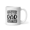 Sawdust Is Dad Glitter White glossy mug