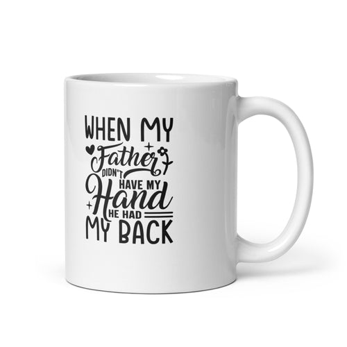 When My Father Didnt Have My Hand He Had My Back White glossy mug