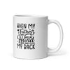 When My Father Didnt Have My Hand He Had My Back White glossy mug