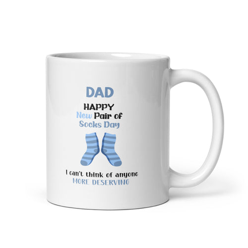 Dad Happy New Pair Of Socks Day I Can't Think Of Anyone More Deserving White glossy mug