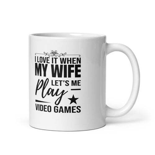 I Love It When My Wife Lets Me Play Video Games White glossy mug