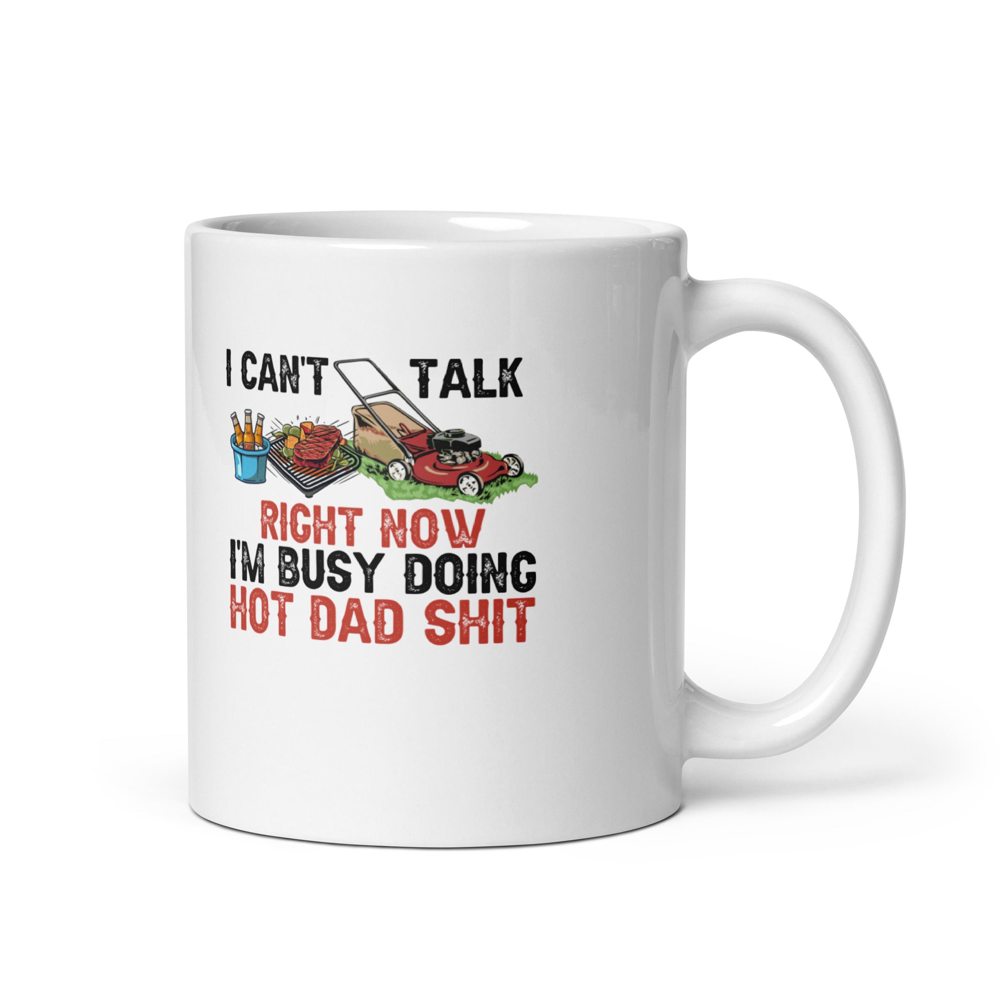 I Cant Talk Right Now Im Busy Doing Hot Dad Shit  White glossy mug