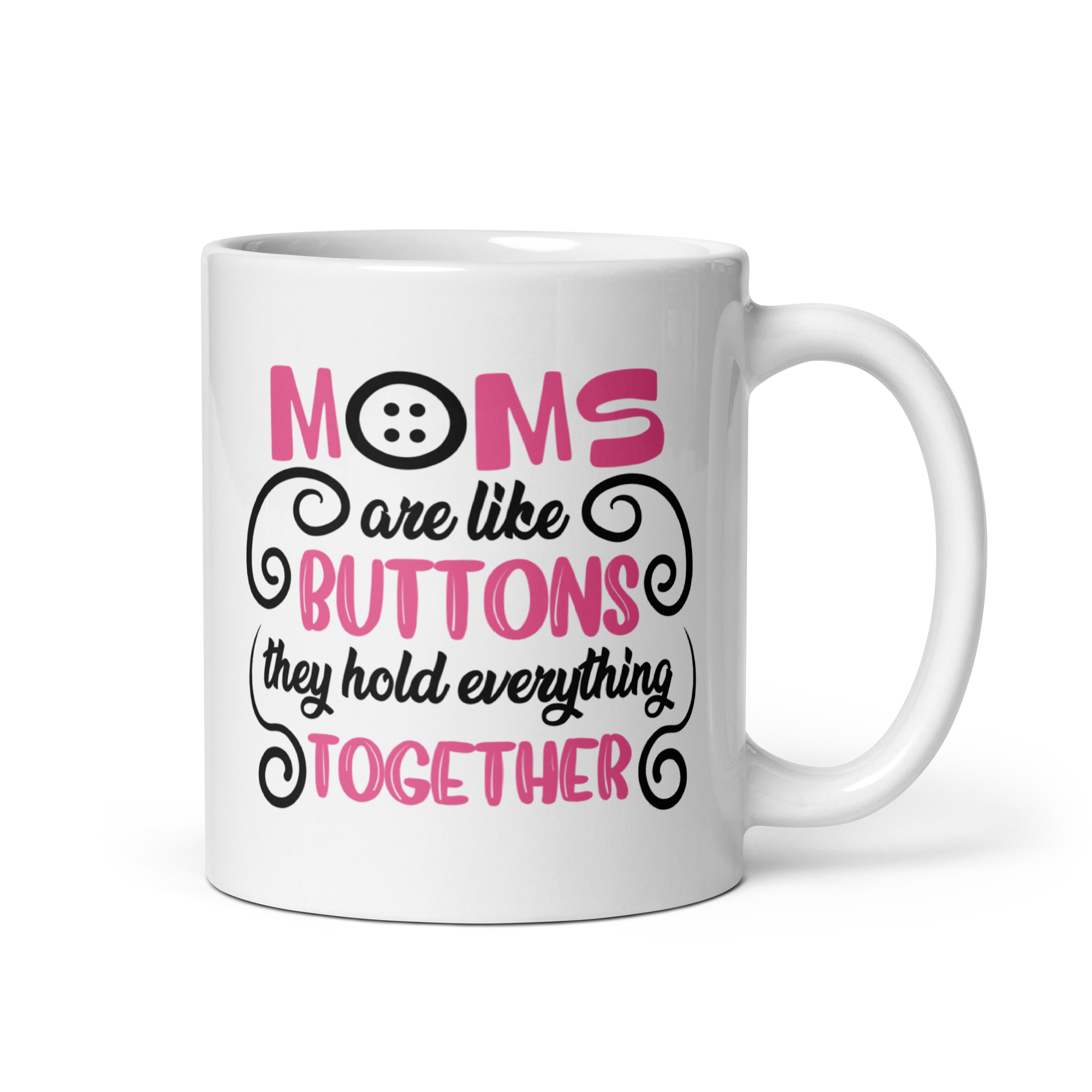 Moms Are Like Buttons They Hold Everything Together White glossy mug