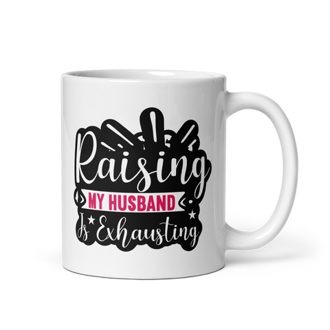 Raising My Husband Is Exhausting White glossy mug