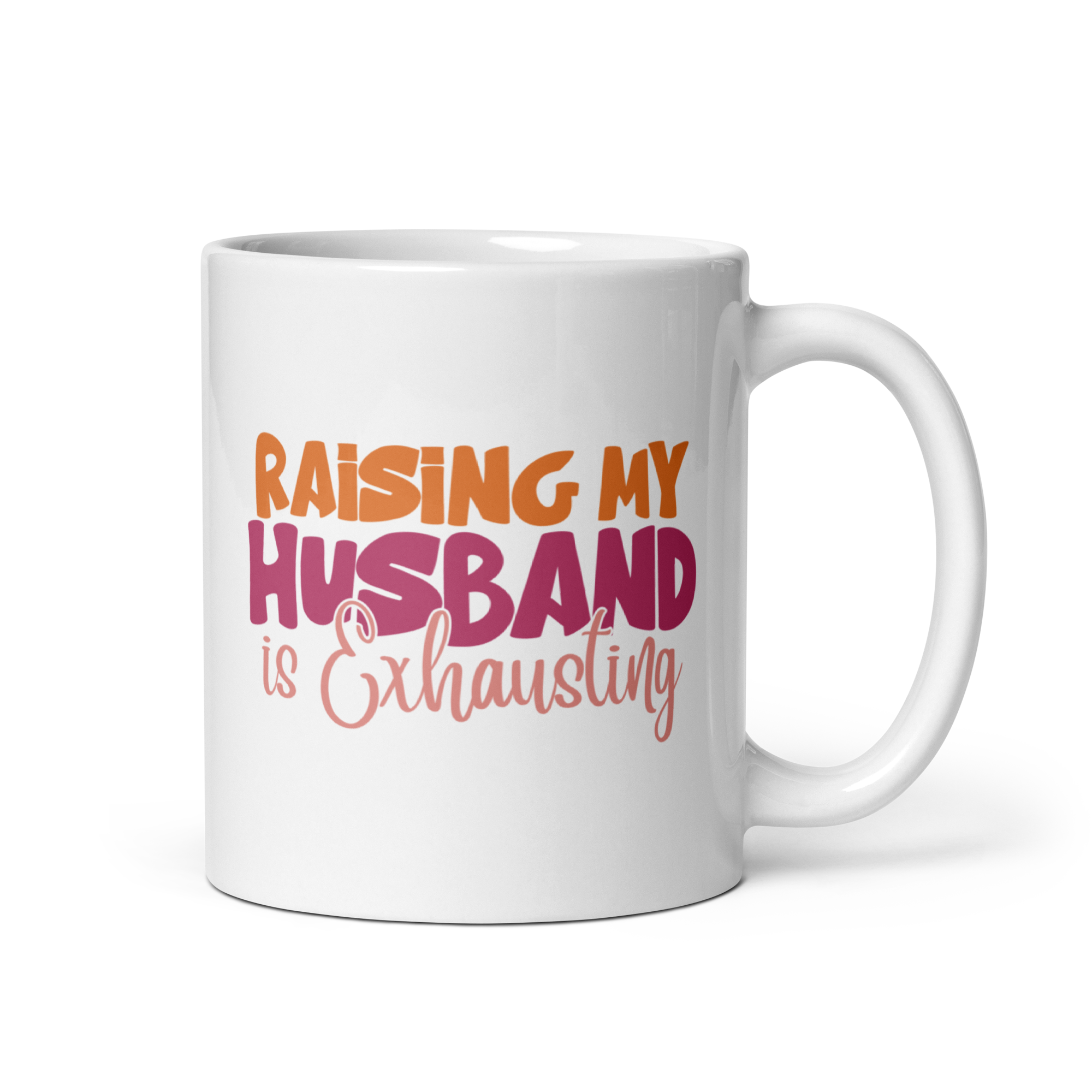 Raising My Husband Is Exhausting White glossy mug