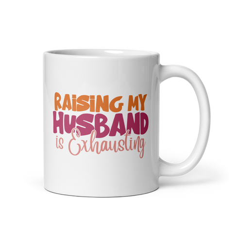 Raising My Husband Is Exhausting White glossy mug