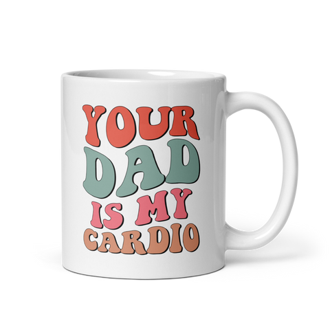 Your Dad Is My Cardio White glossy mug