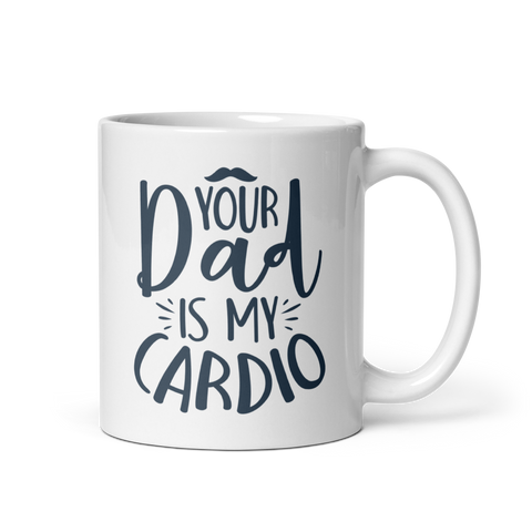 Your Dad Is My Cardio White glossy mug