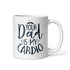 Your Dad Is My Cardio White glossy mug