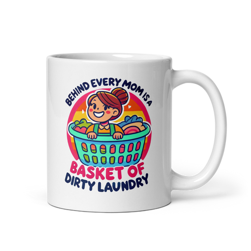 Behind Every Mom Is A Basket Of Dirty Laundry White glossy mug