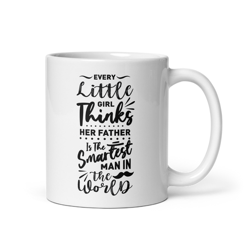 Every Little Girl Thinks Her Father Is The Smartest Man In The World  White glossy mug