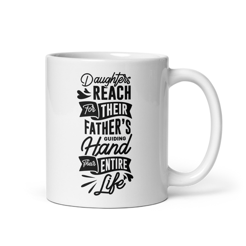 Daughters Reach For Their Father's Guiding Hand Their Entire Life White glossy mug