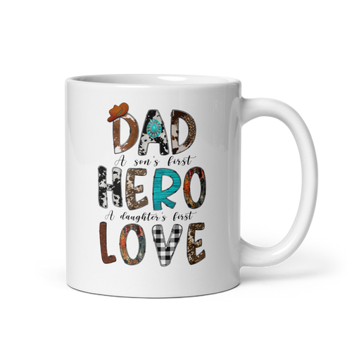 Dad A Son's First Hero A Daughter First Love White glossy mug