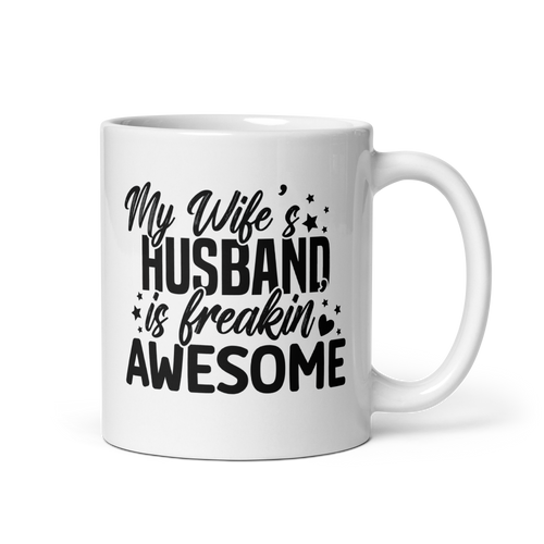 My Wife's Husband Is Freaking Awesome White glossy mug