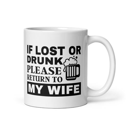 If Lost or Drunk Please Return To My Wife White glossy mug