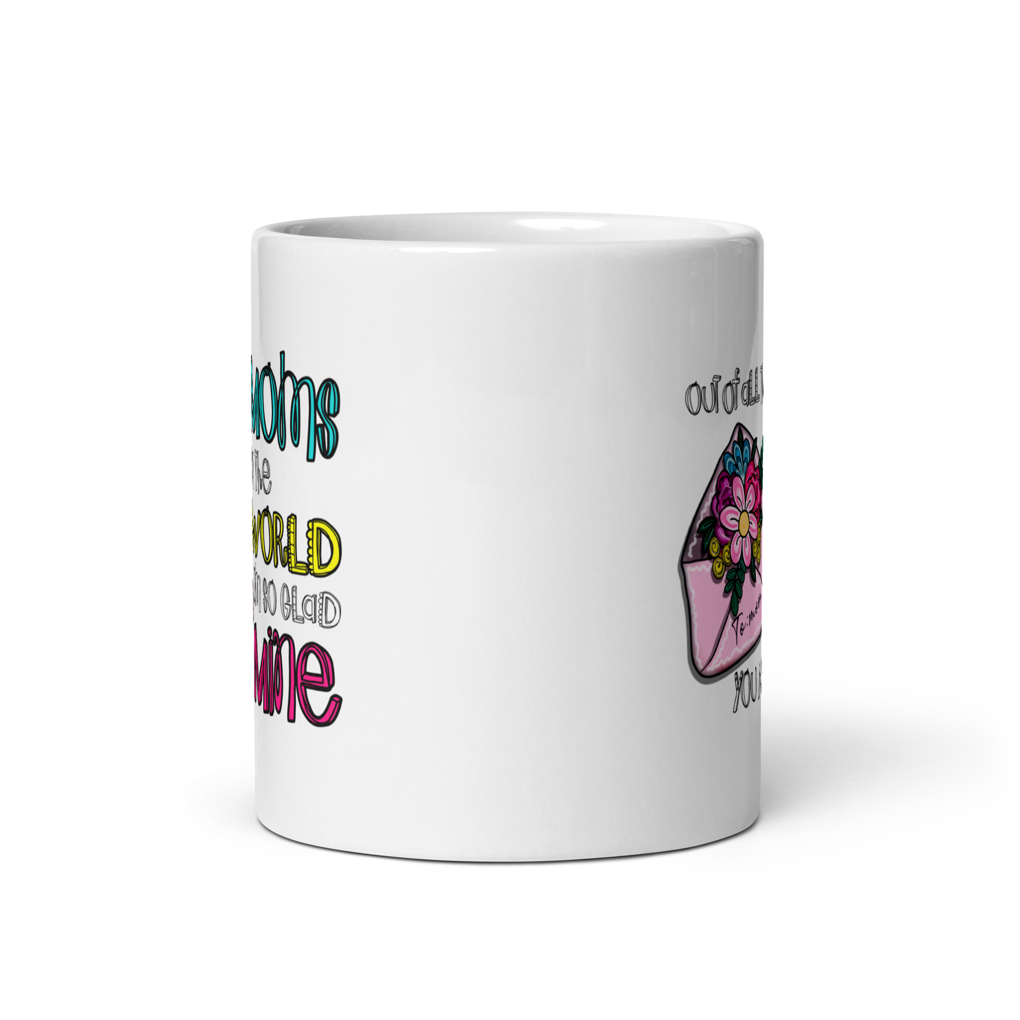 Out Of All The Moms In The World I'm So Glad You Are Mine White glossy mug