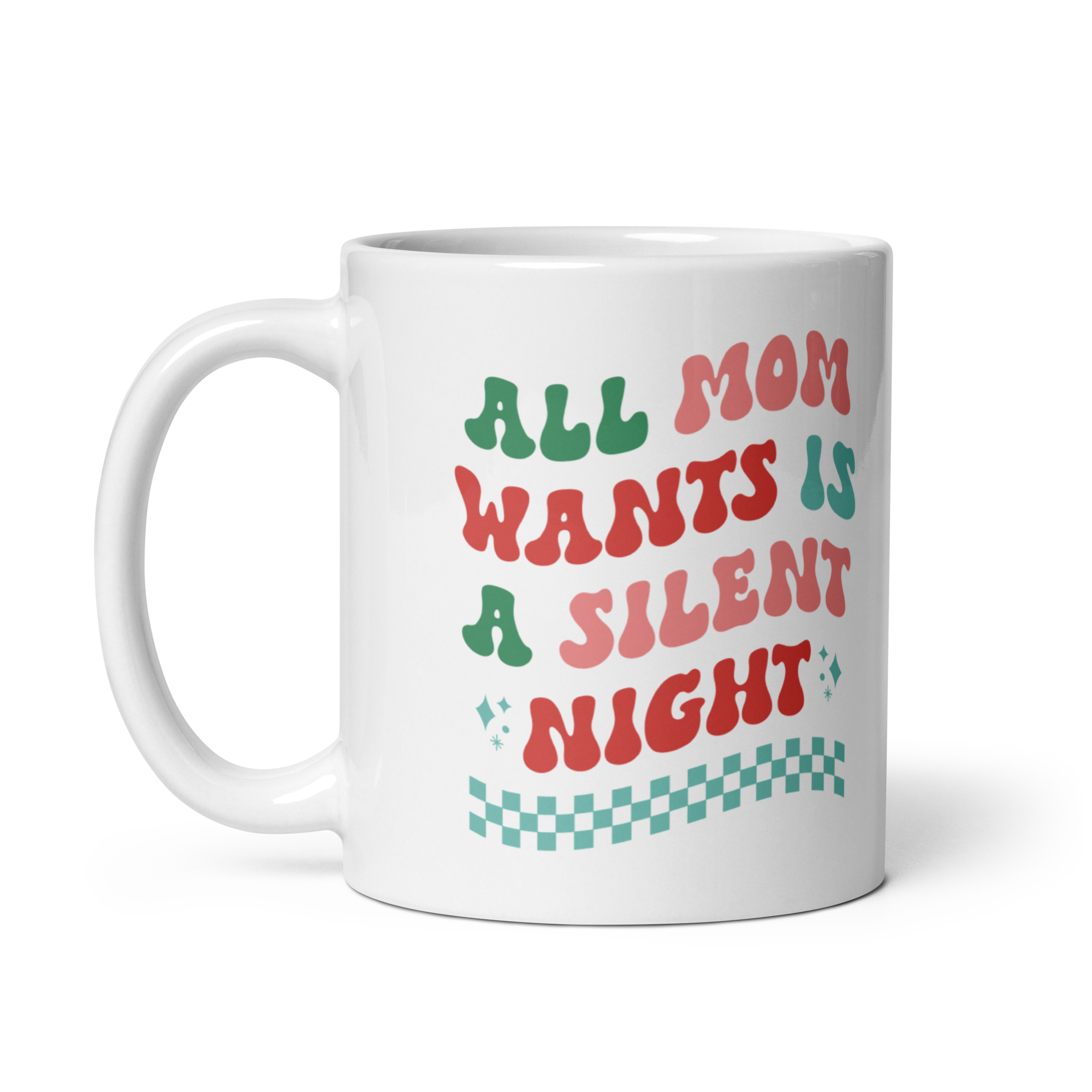 All Mama Wants Is A Silent Night White glossy mug