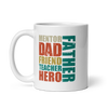 Mentor Dad Friend Teacher Hero Father White glossy mug