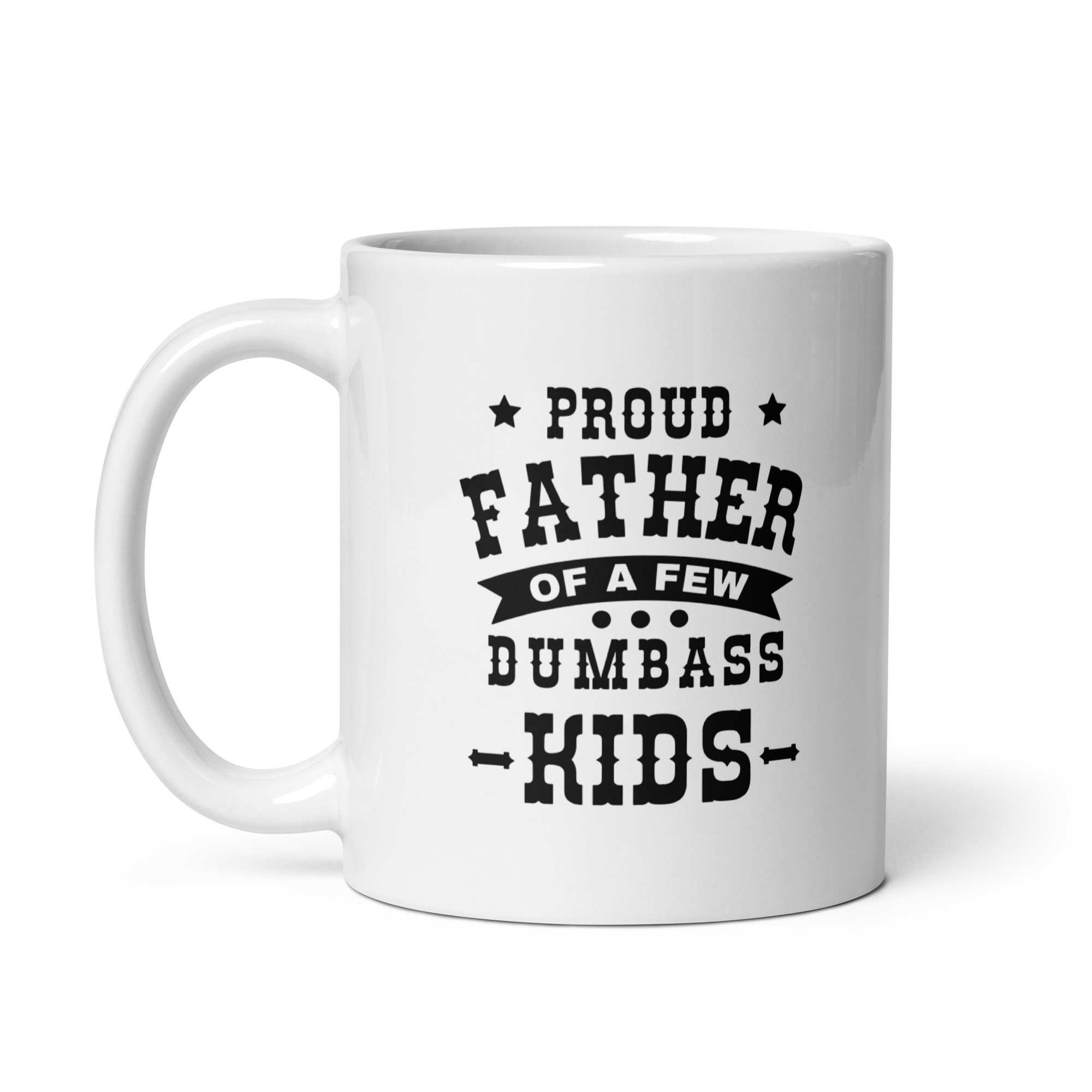 Proud Father Of A Few Dumbass Kids White glossy mug