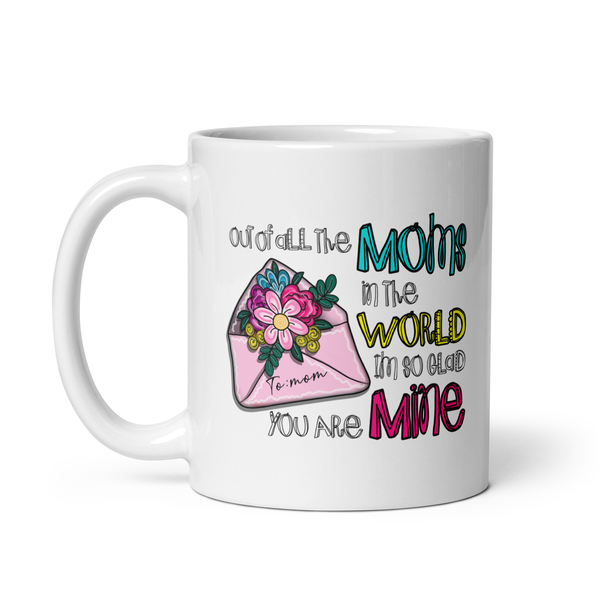 Out Of All The Moms In The World I'm So Glad You Are Mine White glossy mug