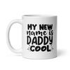 My New Name Is Daddy Cool White glossy mug