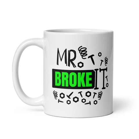 Mr. Broke It White glossy mug