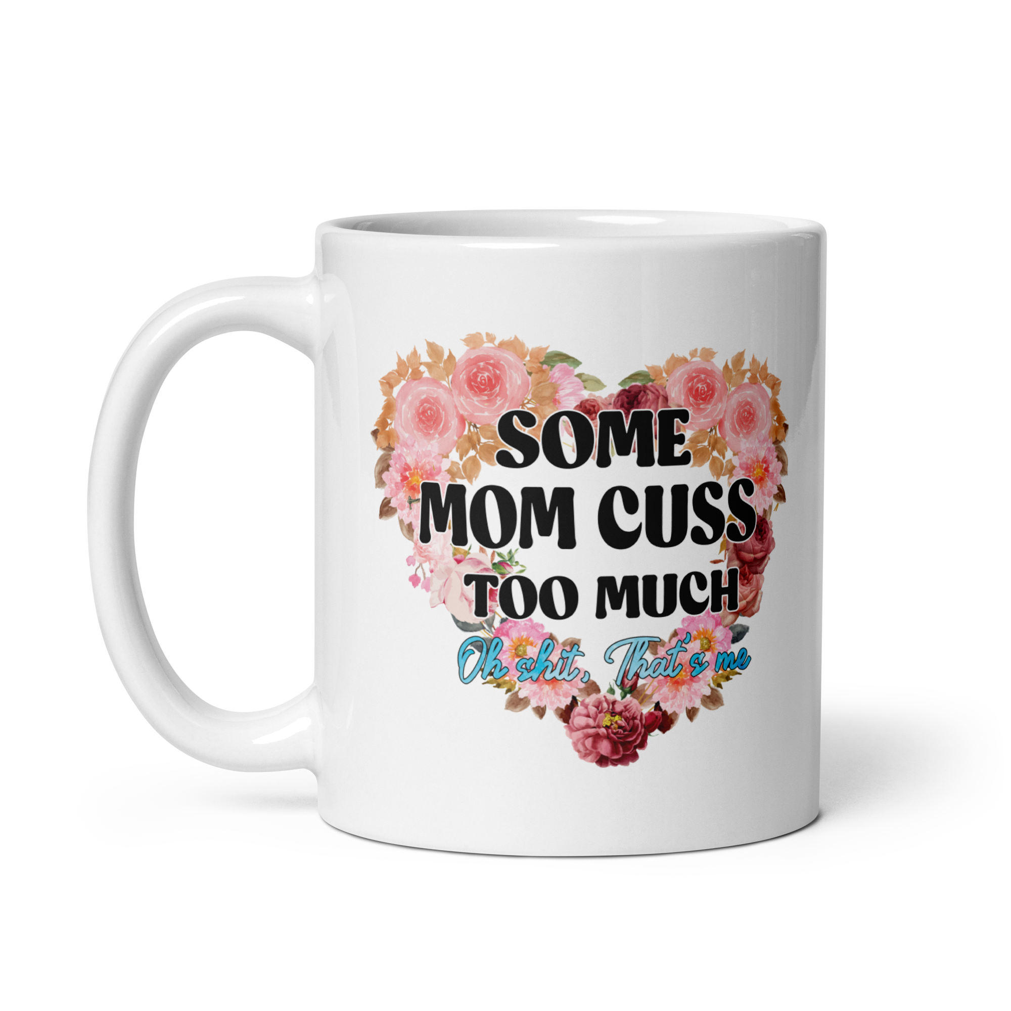 Some Mom Cuss Too Much. Oh Shit, That's Me White glossy mug