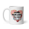 Some Mom Cuss Too Much. Oh Shit, That's Me White glossy mug