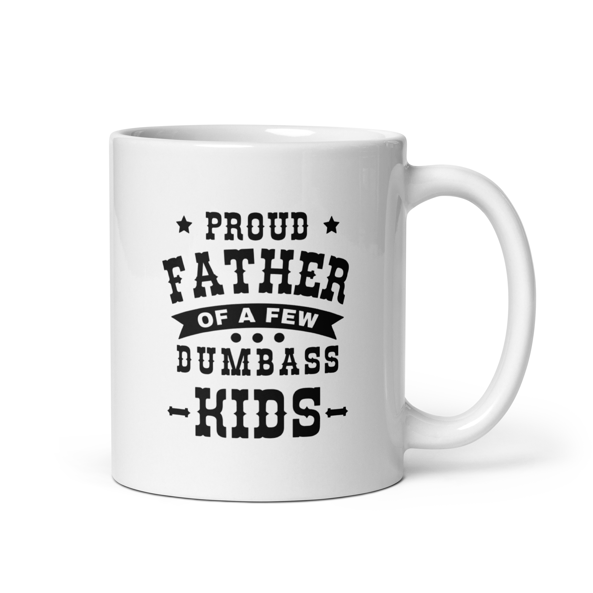 Proud Father Of A Few Dumbass Kids White glossy mug