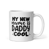 My New Name Is Daddy Cool White glossy mug