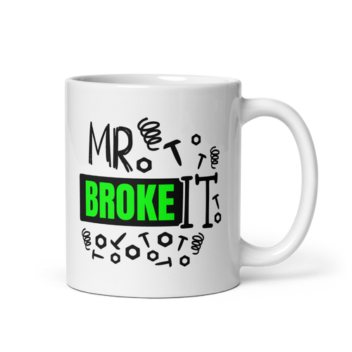 Mr. Broke It White glossy mug