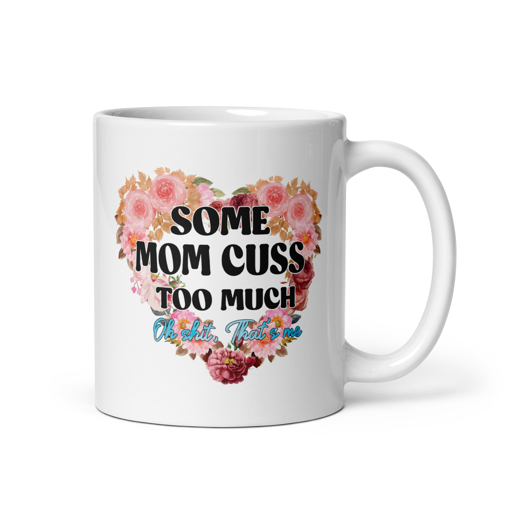 Some Mom Cuss Too Much. Oh Shit, That's Me White glossy mug