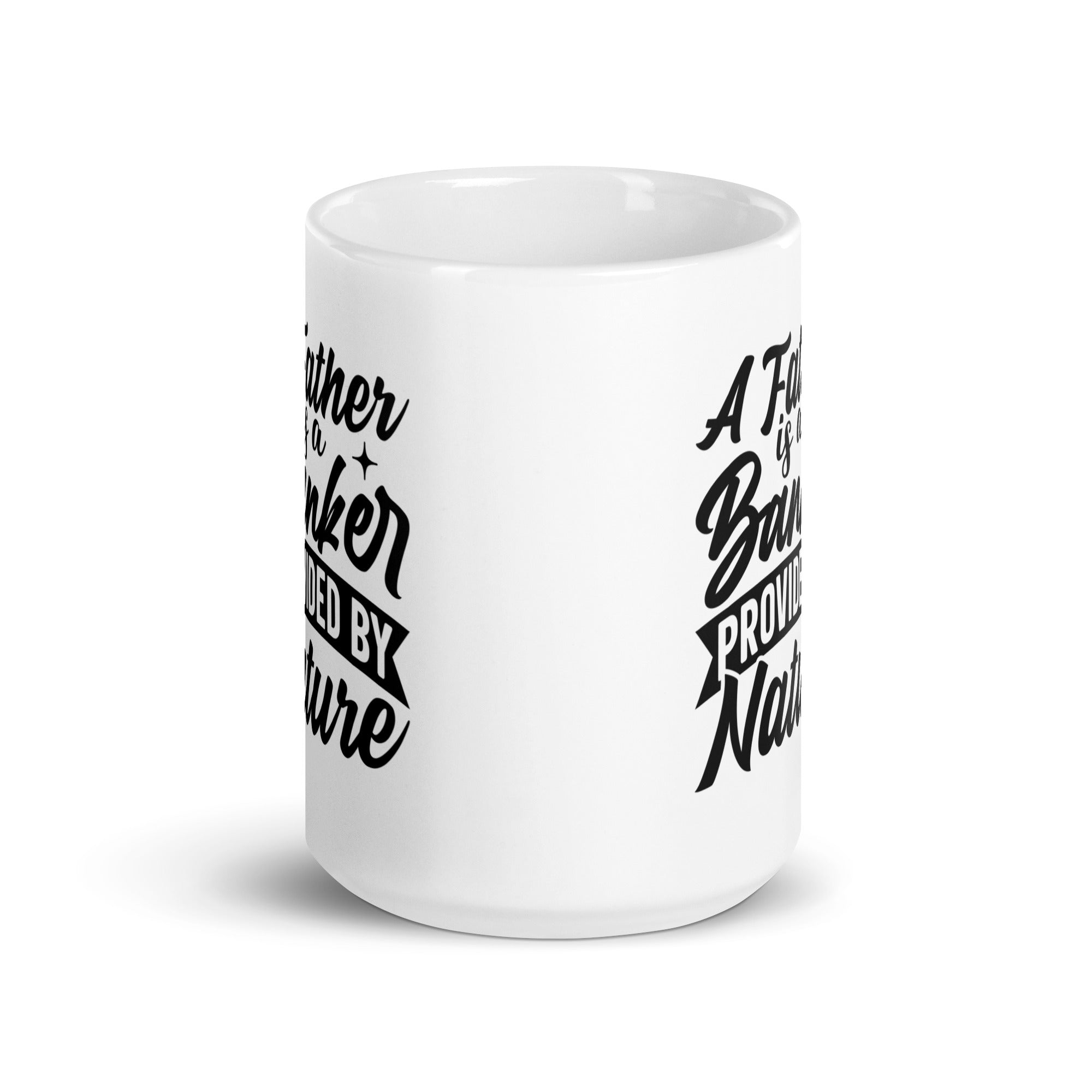 A Father Is A Banker Provided By Nature White glossy mug