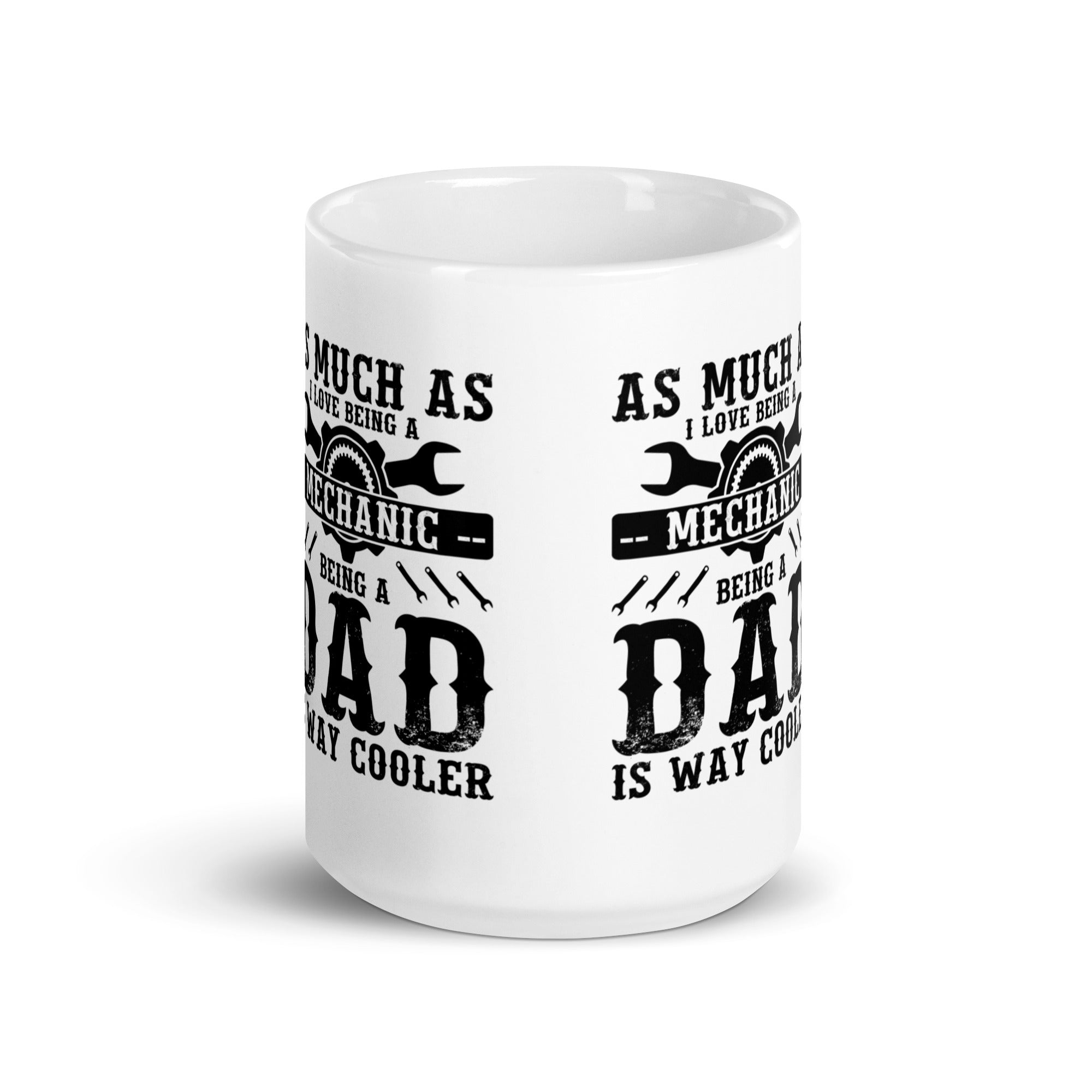 As Much As I Love Begin A Mechanic Begin A Dad Is Way Cooler White glossy mug