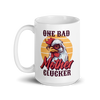 One Bad Mother Clucker White glossy mug