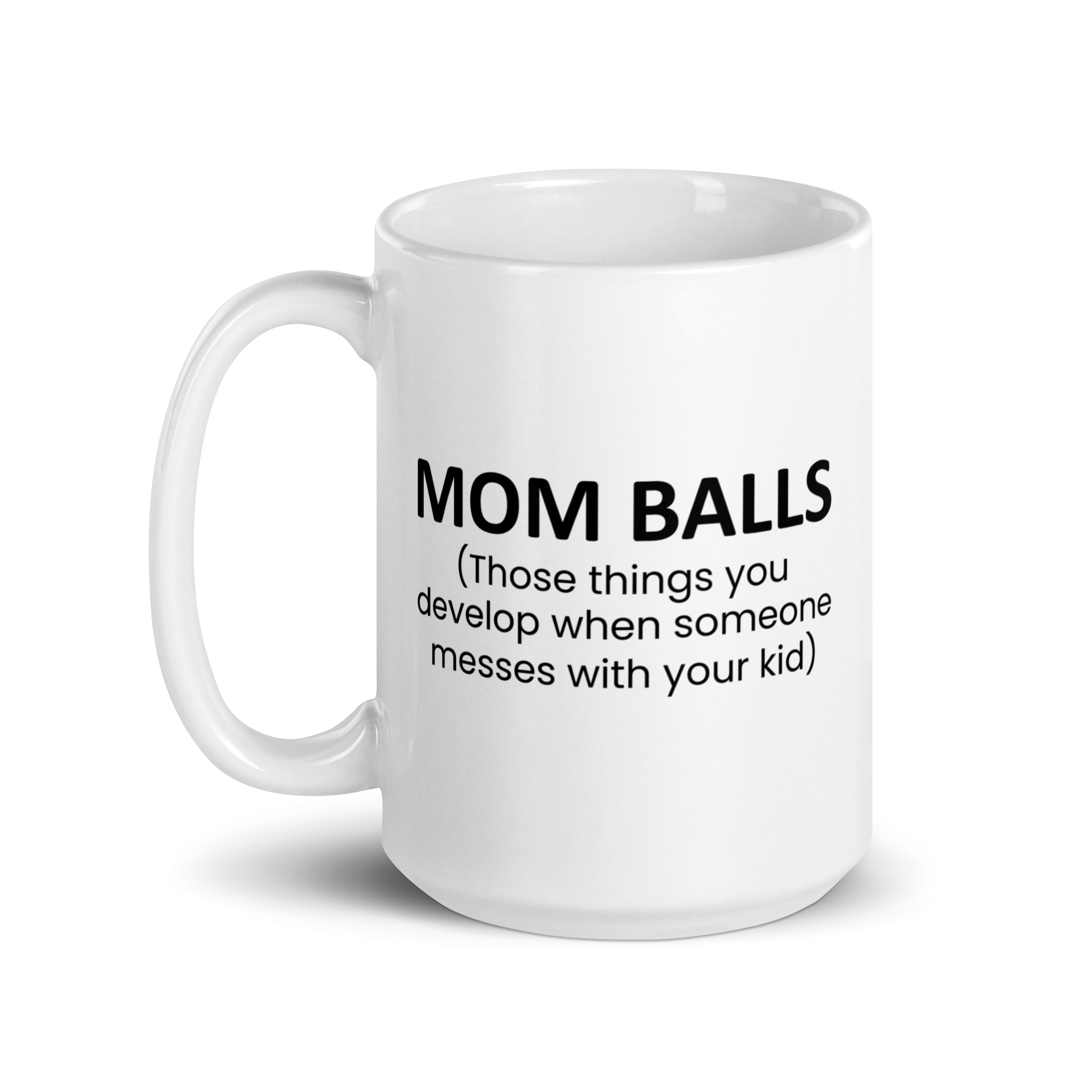 Mom Balls (Those Things You Develop When Someone Messes With Your Kid White glossy mug