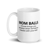 Mom Balls (Those Things You Develop When Someone Messes With Your Kid White glossy mug