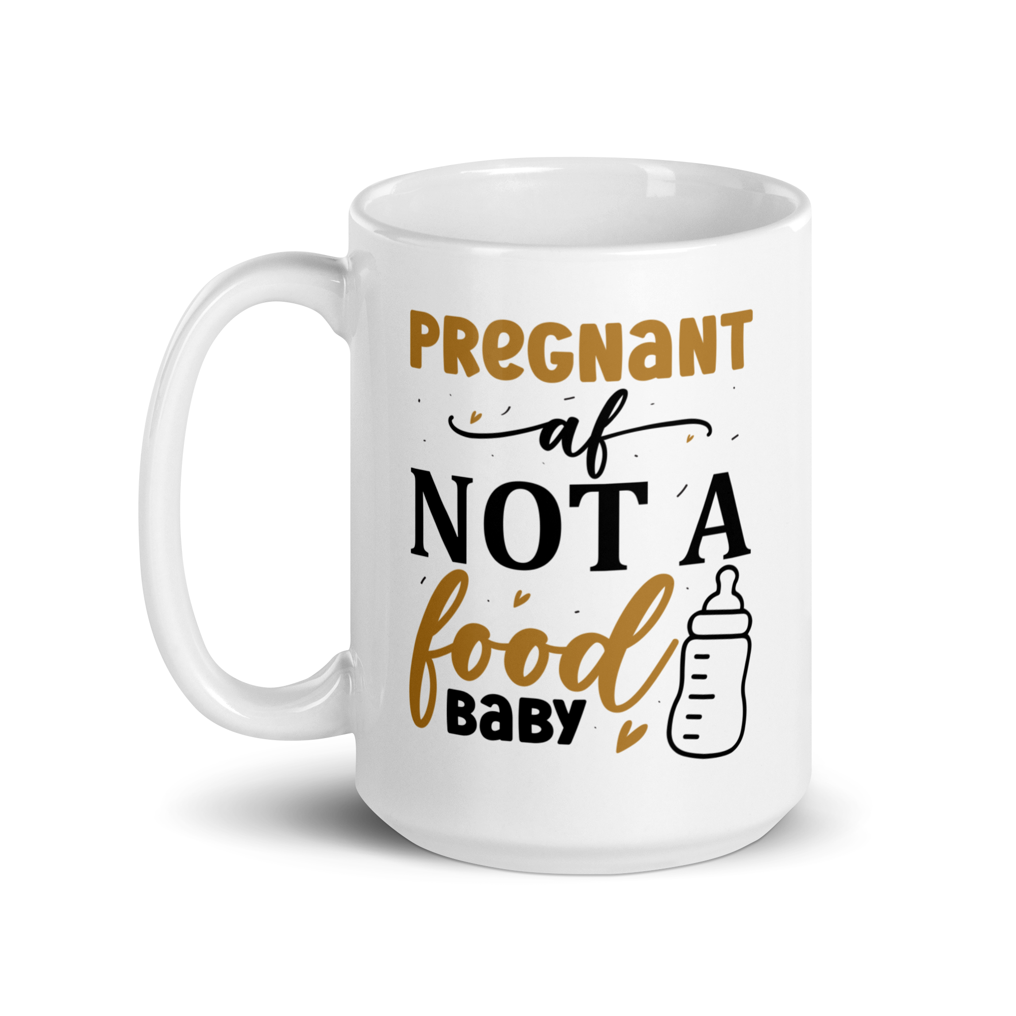 Pregnant AF Not A Food Baby White glossy mug