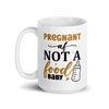 Pregnant AF Not A Food Baby White glossy mug