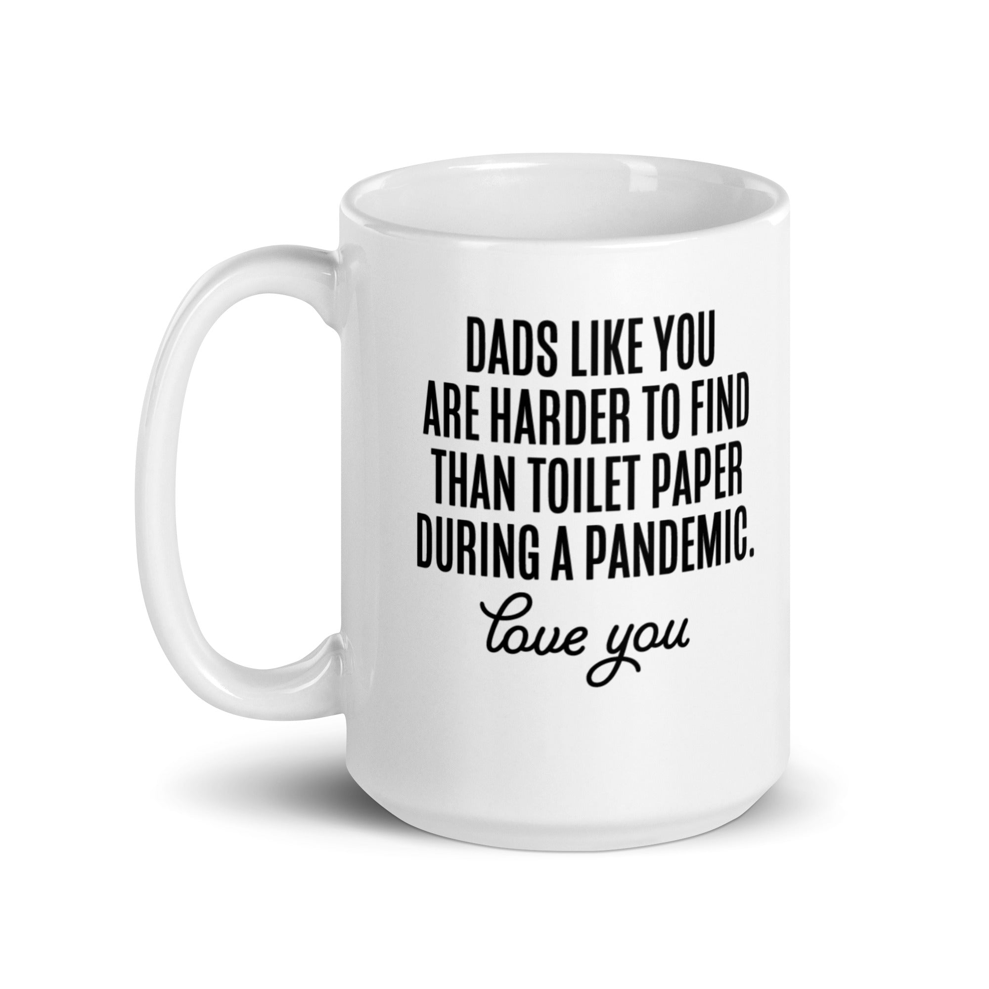 Dads Like You Are Harder To Find Than Toilet Paper During A Pandemic White glossy mug