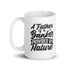 A Father Is A Banker Provided By Nature White glossy mug