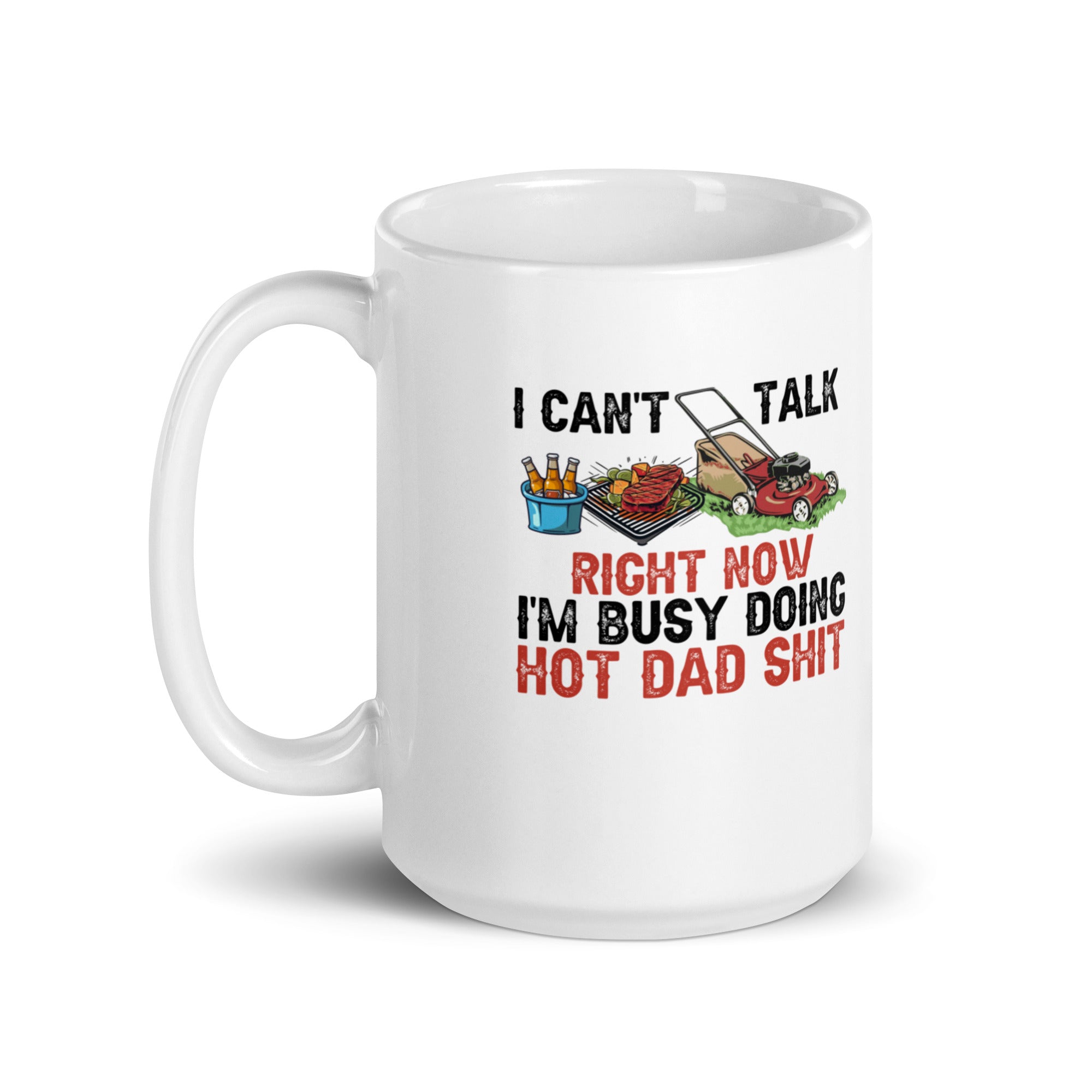 I Cant Talk Right Now Im Busy Doing Hot Dad Shit  White glossy mug