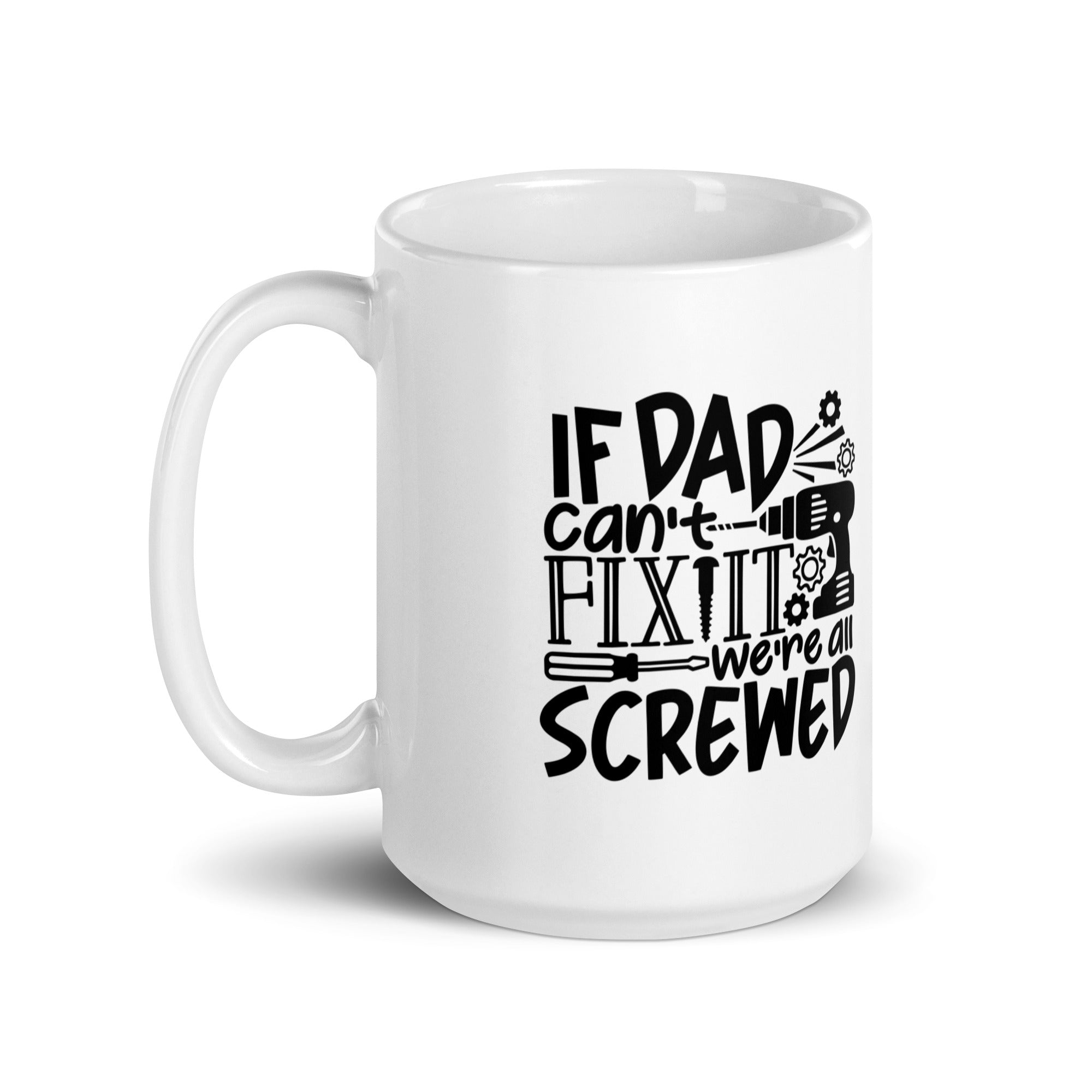 If Dad Cant Fix It We're All Screwed White glossy mug