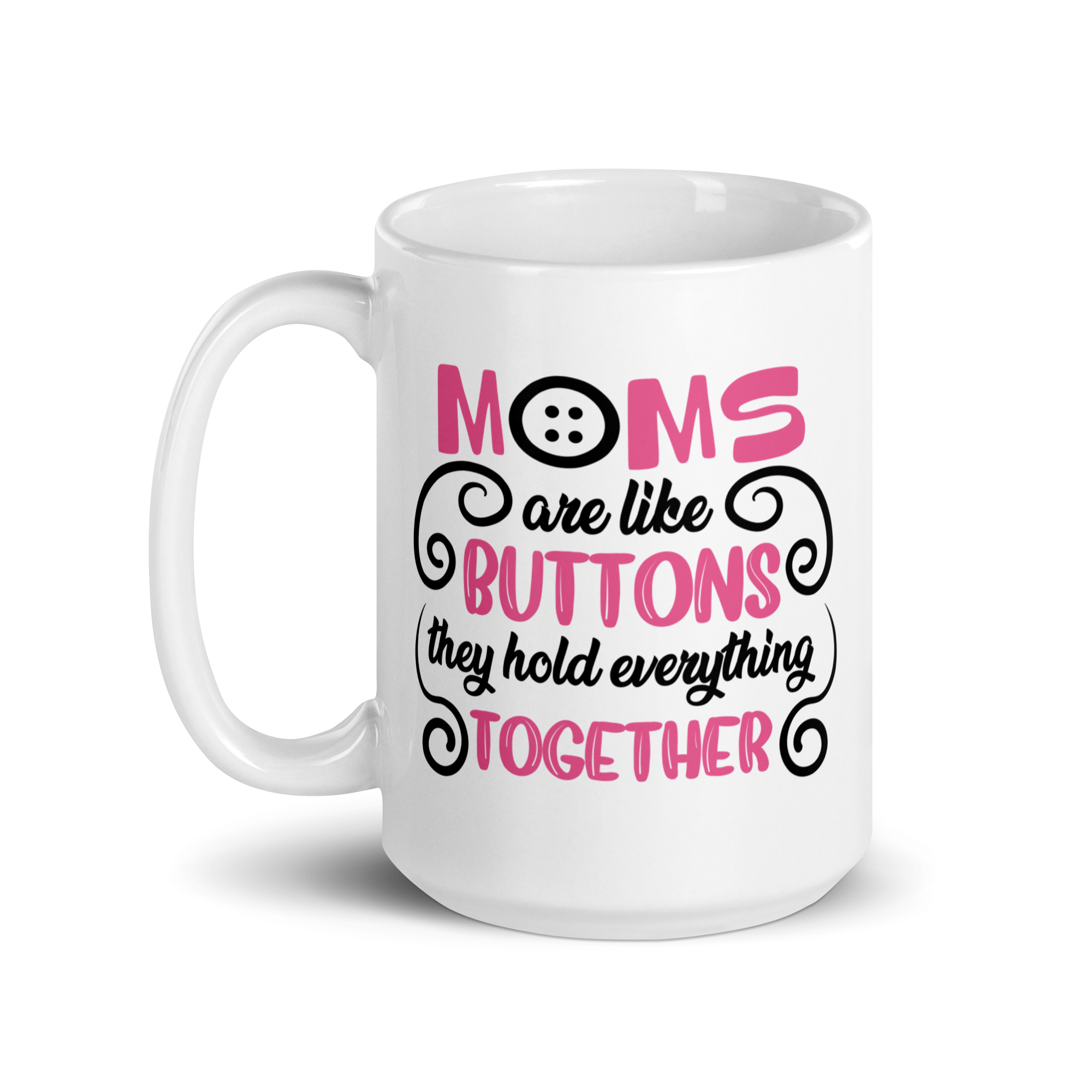 Moms Are Like Buttons They Hold Everything Together White glossy mug