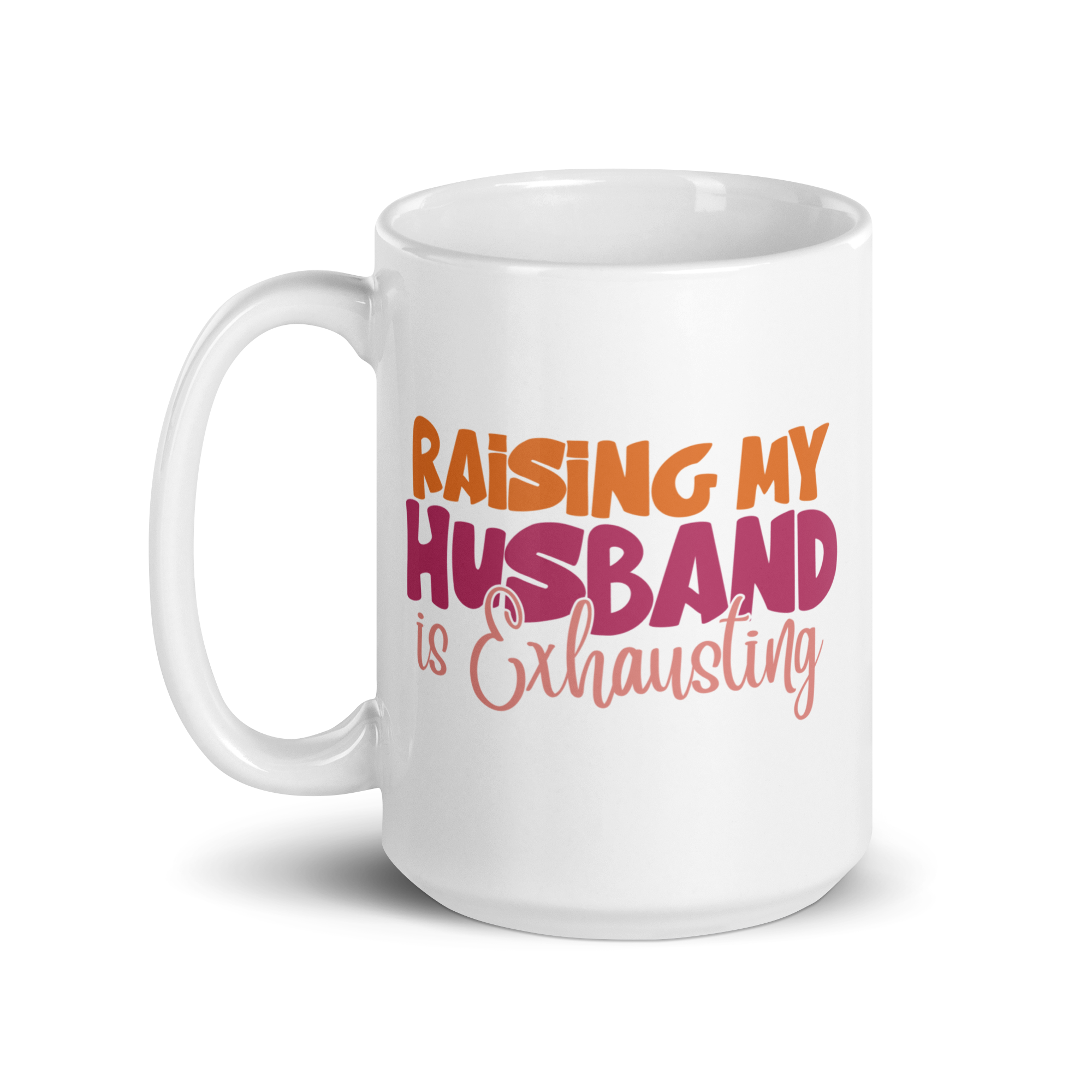 Raising My Husband Is Exhausting White glossy mug